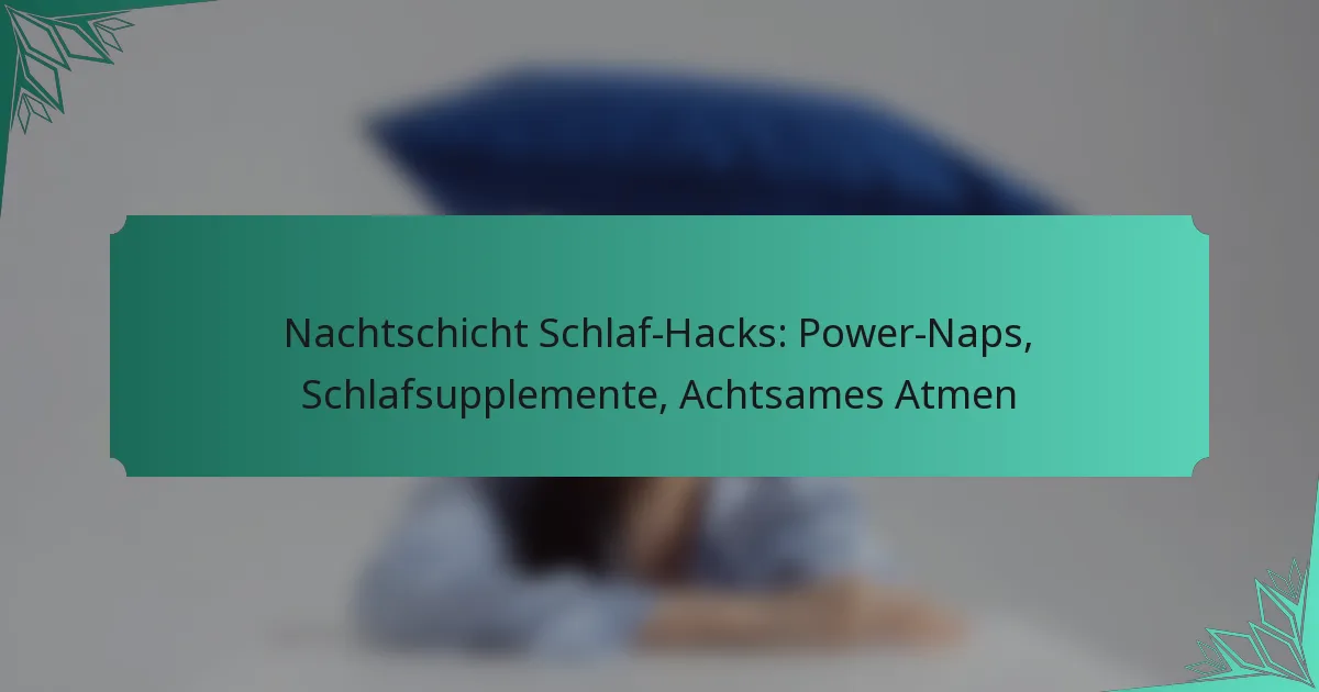 Nachtschicht Schlaf-Hacks: Power-Naps, Schlafsupplemente, Achtsames Atmen