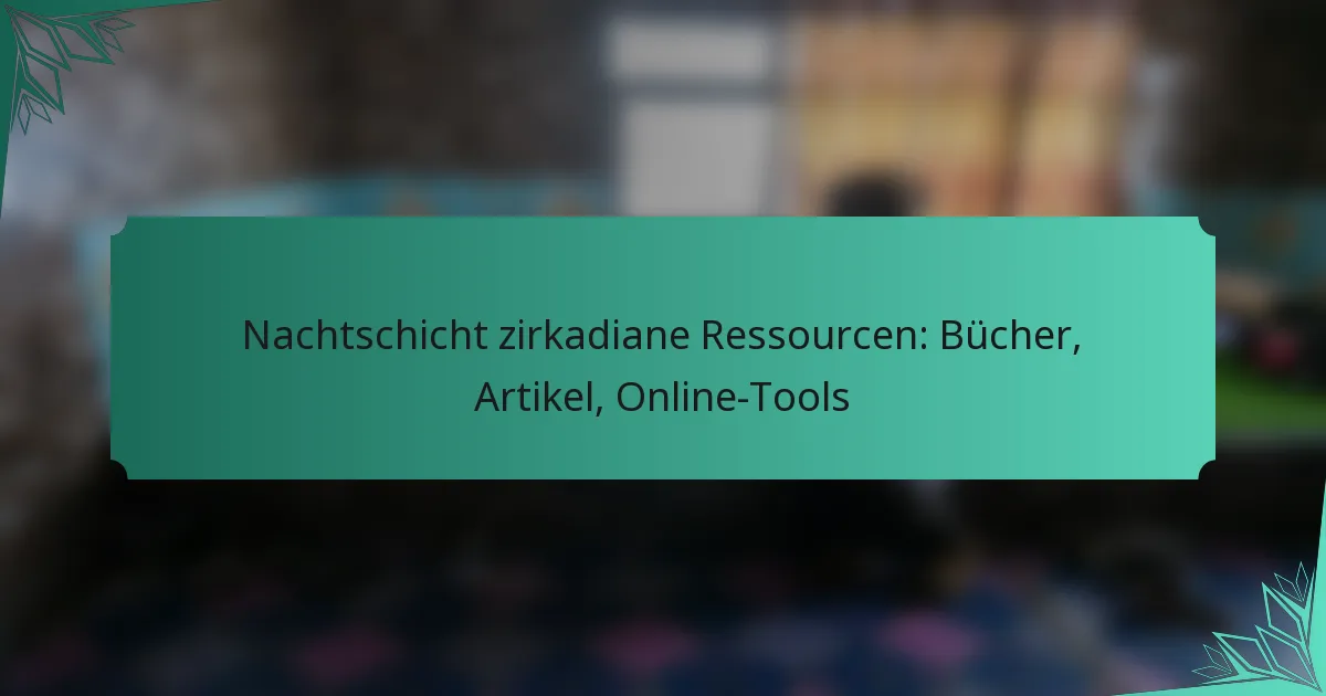Nachtschicht zirkadiane Ressourcen: Bücher, Artikel, Online-Tools
