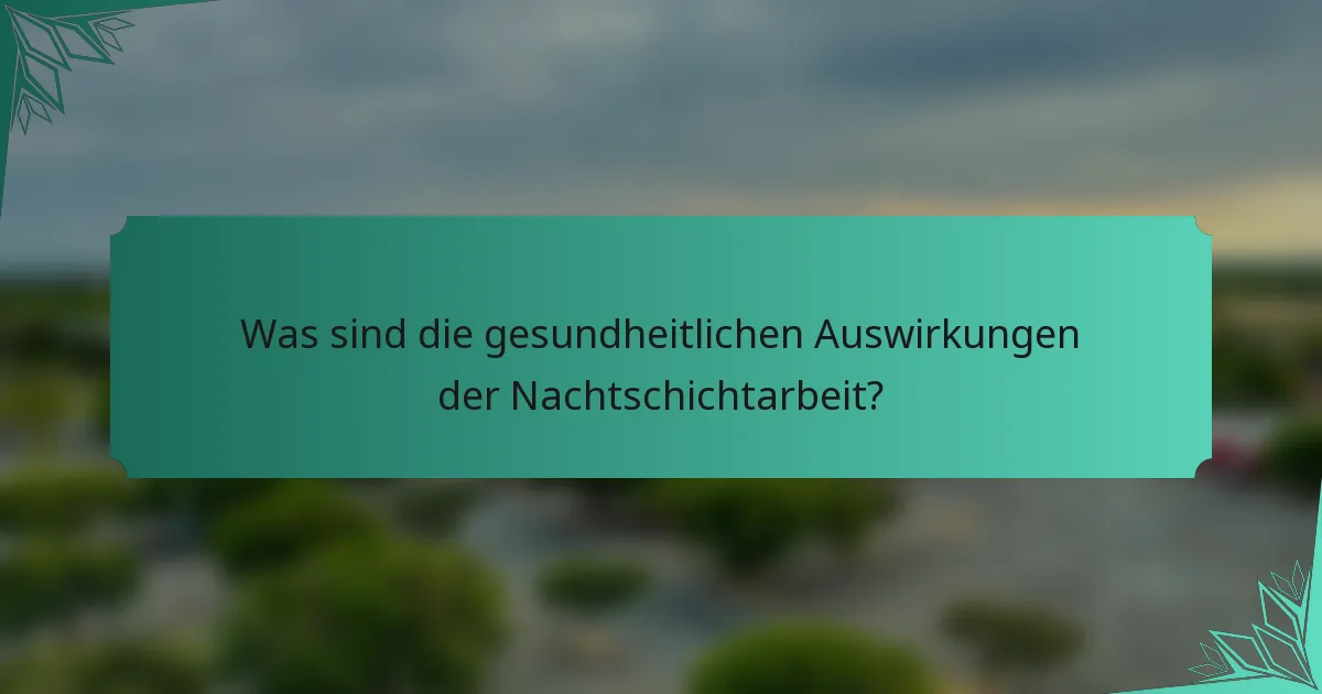 Was sind die gesundheitlichen Auswirkungen der Nachtschichtarbeit?