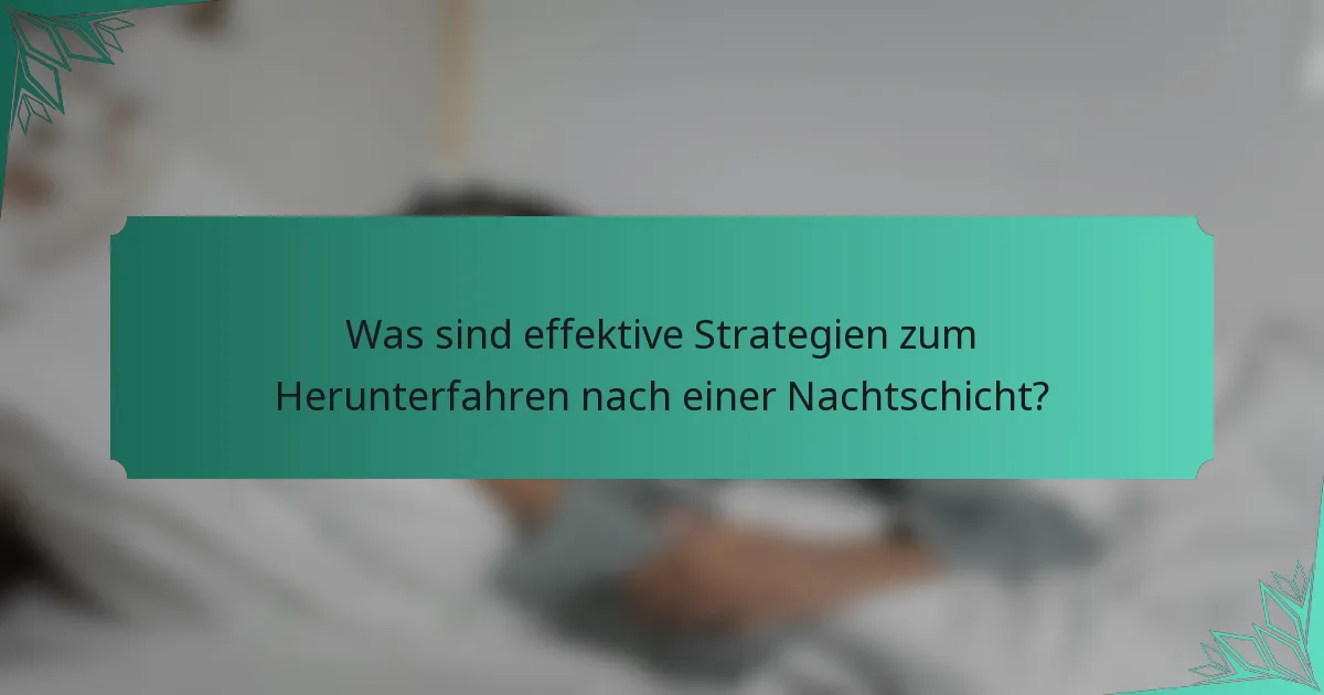 Was sind effektive Strategien zum Herunterfahren nach einer Nachtschicht?