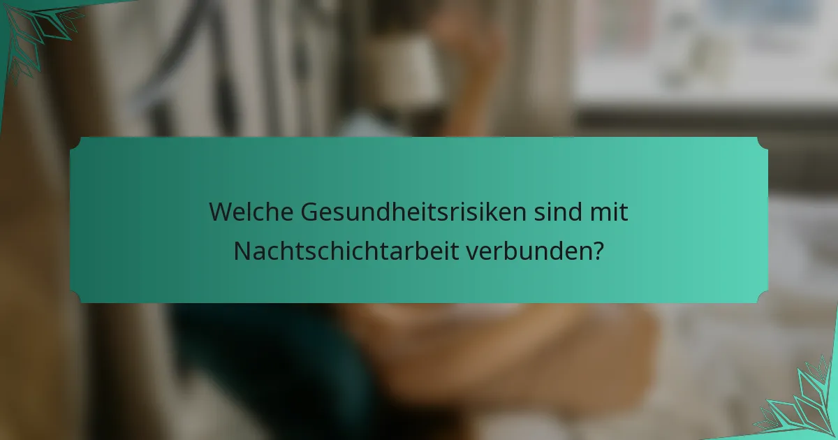 Welche Gesundheitsrisiken sind mit Nachtschichtarbeit verbunden?