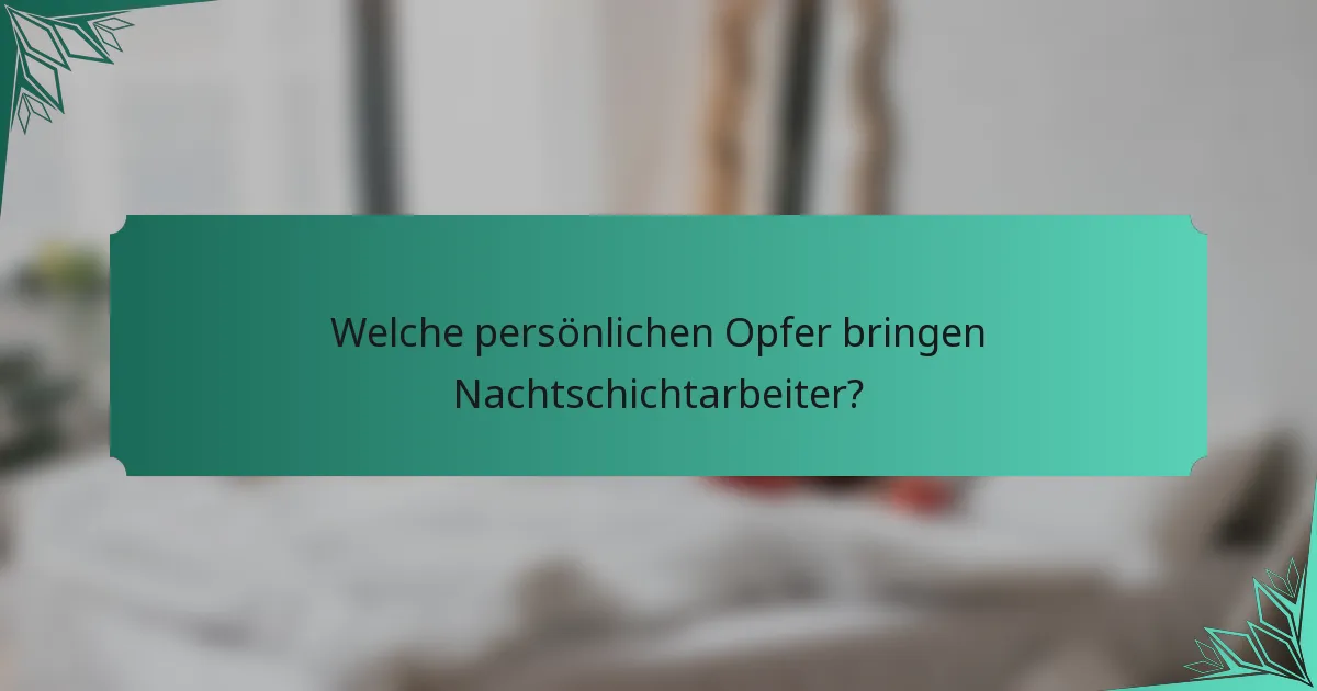 Welche persönlichen Opfer bringen Nachtschichtarbeiter?