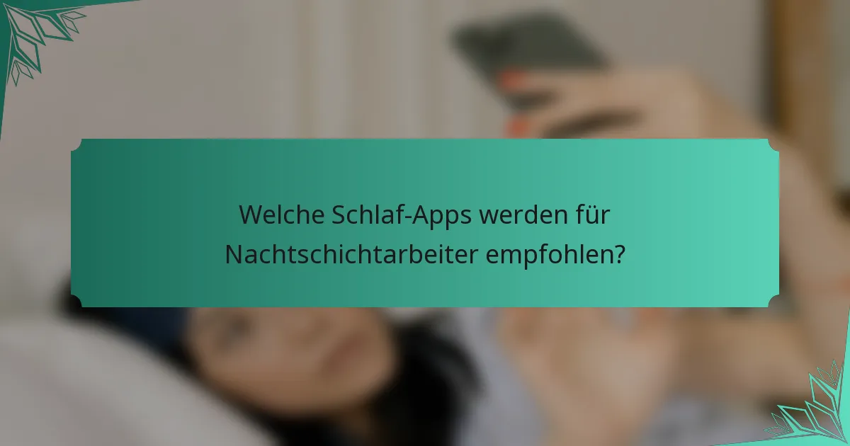 Welche Schlaf-Apps werden für Nachtschichtarbeiter empfohlen?