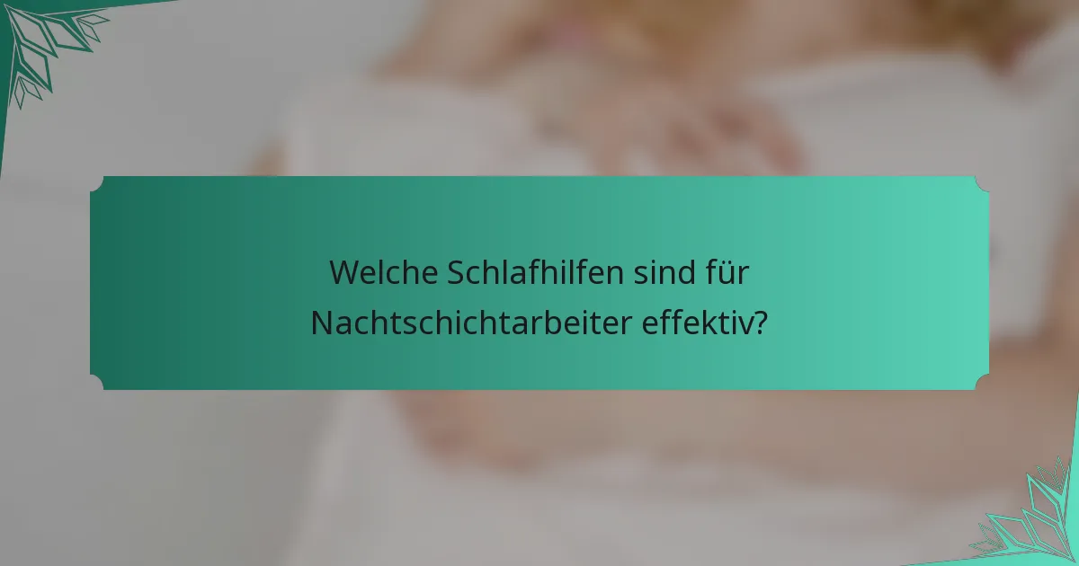 Welche Schlafhilfen sind für Nachtschichtarbeiter effektiv?
