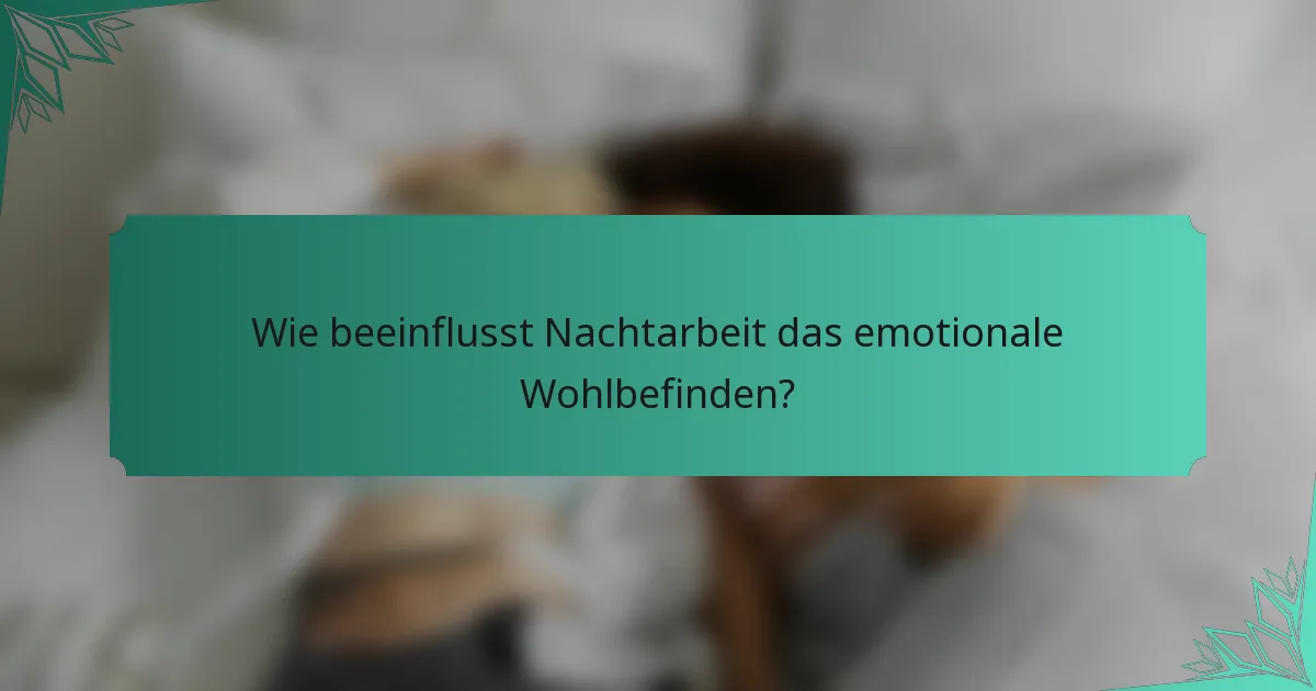 Wie beeinflusst Nachtarbeit das emotionale Wohlbefinden?