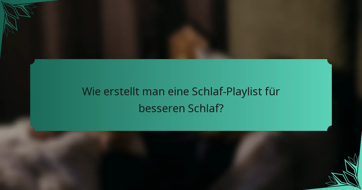 Wie erstellt man eine Schlaf-Playlist für besseren Schlaf?