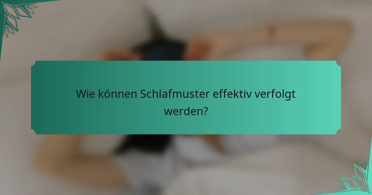 Wie können Schlafmuster effektiv verfolgt werden?